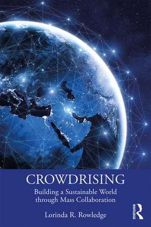 CrowdRising: Building a Sustainable World through Mass Collaboration de Lorinda R. Rowledge