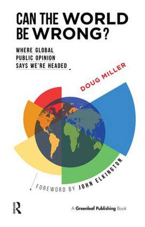 Can the World be Wrong?: Where Global Public Opinion Says We're Headed de Doug Miller