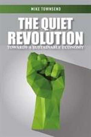 The Quiet Revolution: Towards a Sustainable Economy de Mike Townsend