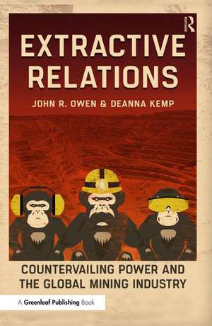 Extractive Relations: Countervailing Power and the Global Mining Industry de John R. Owen