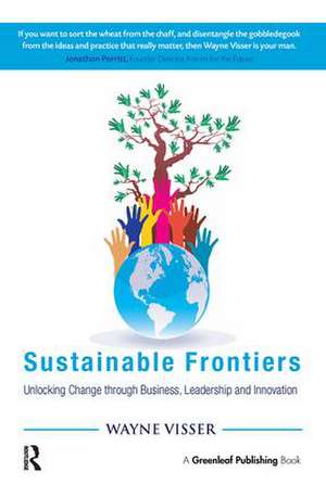 Sustainable Frontiers: Unlocking Change through Business, Leadership and Innovation de Wayne Visser