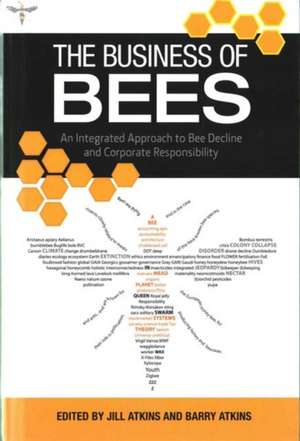 The Business of Bees: An Integrated Approach to Bee Decline and Corporate Responsibility de Jill Atkins