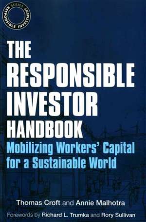 The Responsible Investor Handbook: Mobilizing Workers' Capital for a Sustainable World de Thomas Croft