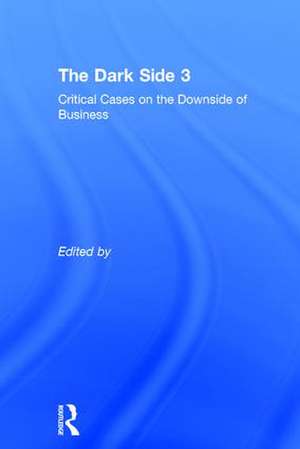 The Dark Side 3: Critical Cases on the Downside of Business de Fernanda Sauerbronn