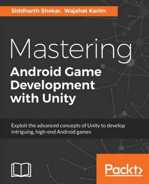 Mastering Android Game Development with Unity de Siddharth Shekar