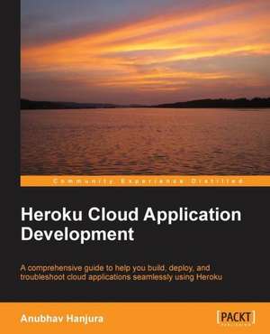 Heroku Cloud Application Development de Anubhav Hanjura