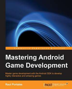 Mastering Android Game Development de Raul Portales