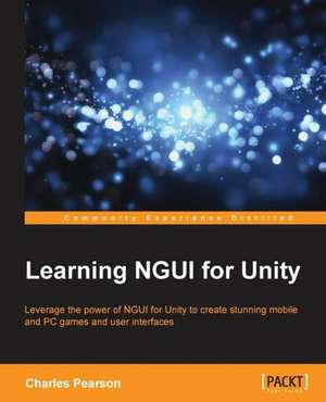 Learning Ngui for Unity: Deployment and Administration de Charles Bernardoff