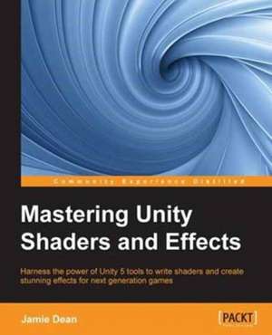 Mastering Unity Shaders and Effects de Jamie Dean