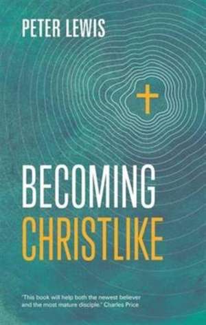 Becoming Christlike de Peter Lewis