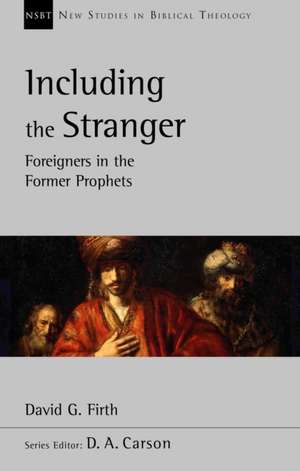 Including the Stranger – Foreigners In The Former Prophets de David G Firth