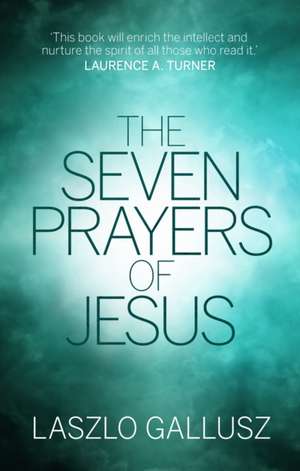 The Seven Prayers of Jesus de Laszlo Gallusz