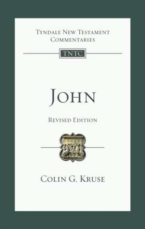 John (Revised Edition) – Tyndale New Testament Commentary de Colin G Kruse