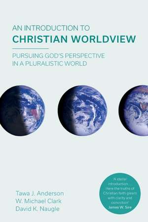 An Introduction to Christian Worldview – Pursuing God`s Perspective In A Pluralistic World de W. Michael Clark