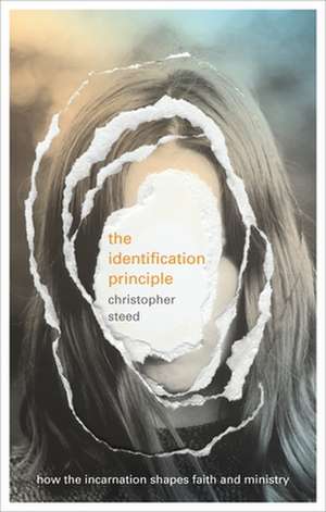 The Identification Principle – How The Incarnation Shapes Faith And Ministry de Christopher Steed