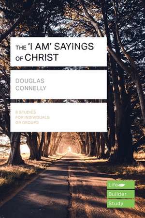 The `I am` sayings of Christ (Lifebuilder Study Guides) de Douglas Connelly