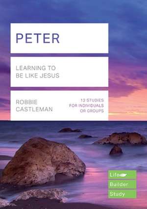 Peter (Lifebuilder Study Guides) – Learning to be like Jesus de Robbie Castleman