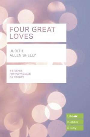 Four Great Loves (Lifebuilder Study Guides) de Judith Shelly