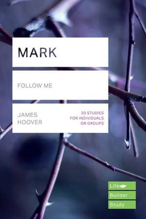 Mark (Lifebuilder Study Guides) – Follow me de James Hoover