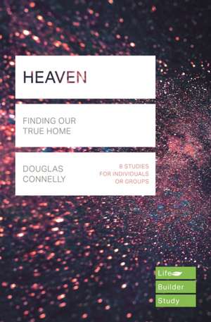 Heaven (Lifebuilder Study Guides) – Finding Our True Home de Douglas Connelly