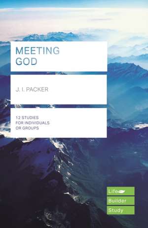 Meeting God (Lifebuilder Study Guides) de J. I. Packer