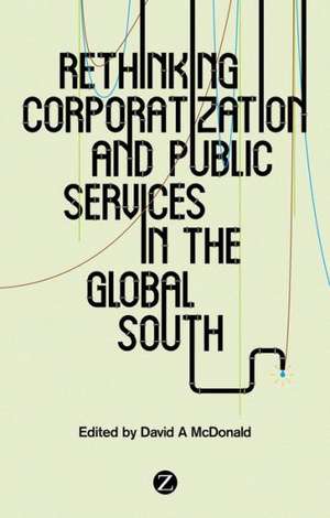 Rethinking Corporatization and Public Services in the Global South de David McDonald