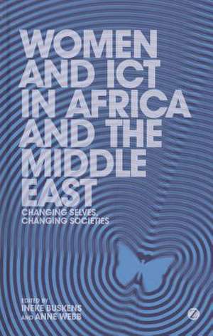 Women and ICT in Africa and the Middle East: Changing Selves, Changing Societies de Ineke Buskens