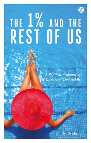 The 1% and the Rest of Us: A Political Economy of Dominant Ownership de Tim Di Muzio