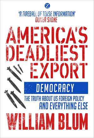 America's Deadliest Export: Democracy - The Truth about US Foreign Policy and Everything Else de William Blum