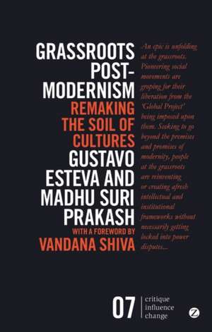 Grassroots Post-modernism: Remaking the Soil of Cultures de Gustavo Esteva