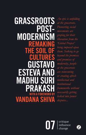 Grassroots Postmodernism: Remaking the Soil of Cultures de Gustavo Esteva