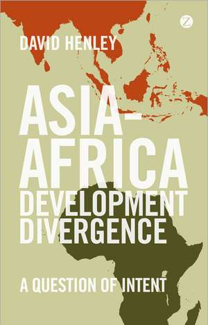 Asia-Africa Development Divergence: A Question of Intent de David Henley