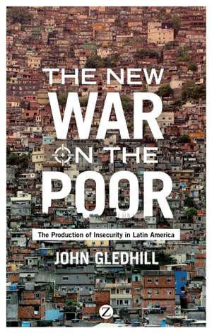 The New War on the Poor: The Production of Insecurity in Latin America de John Gledhill