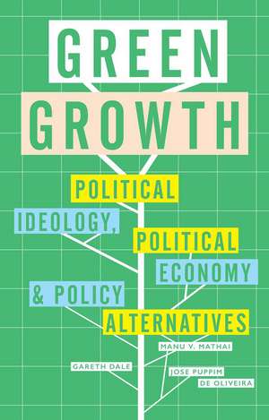 Green Growth: Ideology, Political Economy and the Alternatives de Gareth Dale