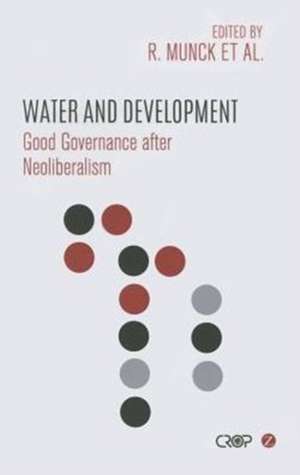 Water and Development: Good Governance after Neoliberalism de Ronaldo Munck