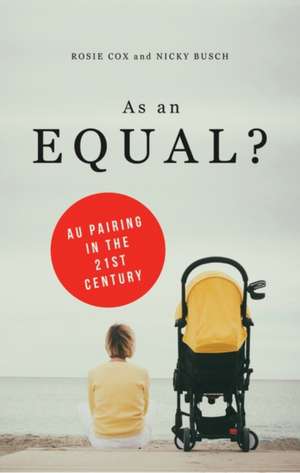 As an Equal?: Au Pairing in the Twenty First Century de Rosie Cox