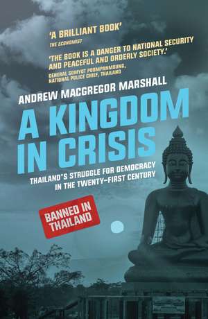 A Kingdom in Crisis: Royal Succession and the Struggle for Democracy in 21st Century Thailand de Andrew MacGregor Marshall