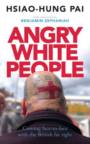 Angry White People: Coming Face-to-Face with the British Far Right de Hsiao-Hung Pai