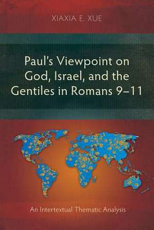 Paul's Viewpoint on God, Israel, and the Gentiles in Romans 9-11 de Xiaxia E. Xue