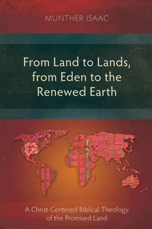 From Land to Lands, from Eden to the Renewed Earth de Munther Isaac