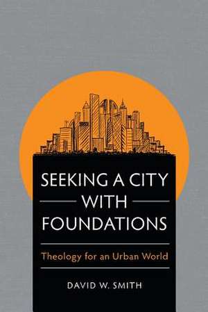 Seeking a City with Foundations de David W. Smith