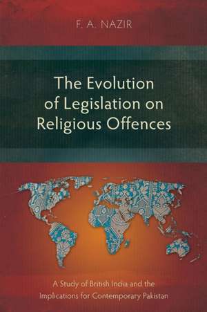 The Evolution of Legislation on Religious Offences de F. A. Nazir