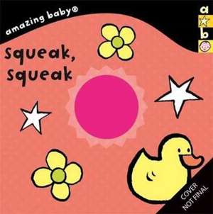 Harwood, B: Amazing Baby: Squeak, Squeak de Beth Harwood