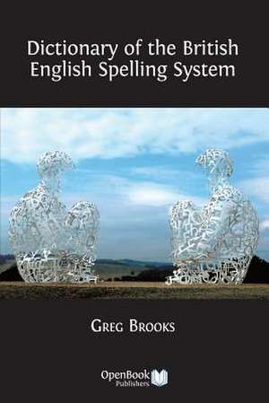 Dictionary of the British English Spelling System de Greg Brooks