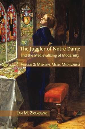 The Juggler of Notre Dame and the Medievalizing of Modernity de Jan M Ziolkowski