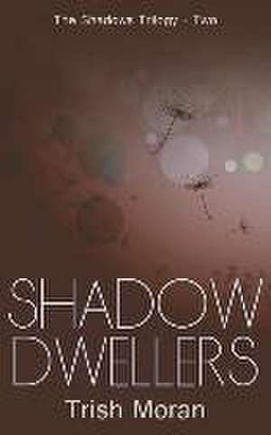 Shadow Dwellers de Trish Moran