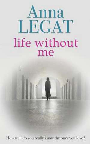 Life Without Me de Anna Legat