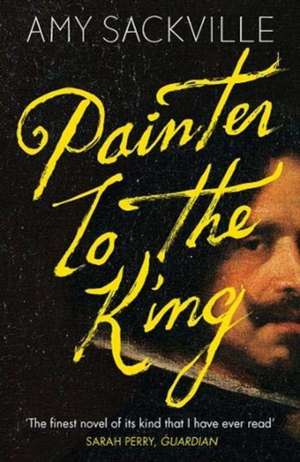 Painter to the King de Amy Sackville