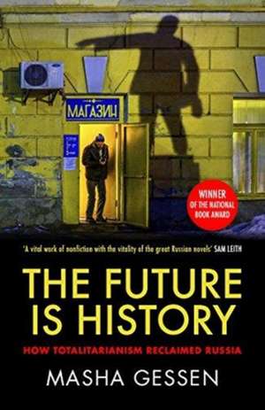 Future is History: How Totalitarianism Reclaimed Russia de Masha Gessen