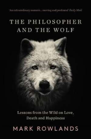 The Philosopher and the Wolf de Mark Rowlands